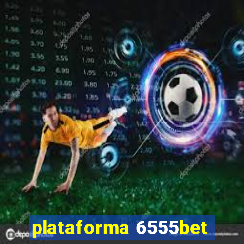 plataforma 6555bet